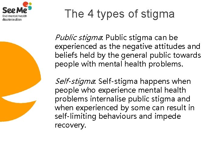 The 4 types of stigma Public stigma: Public stigma can be experienced as