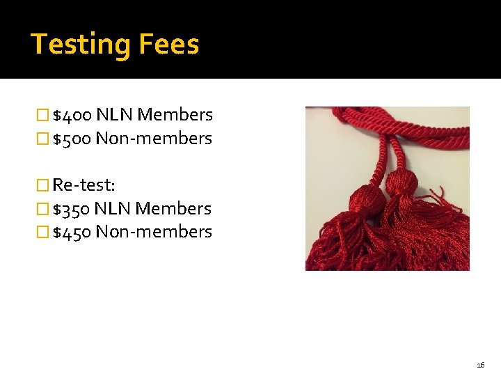 Testing Fees � $400 NLN Members � $500 Non-members � Re-test: � $350 NLN