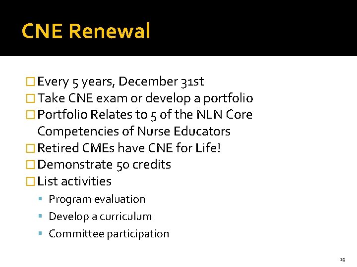CNE Renewal � Every 5 years, December 31 st � Take CNE exam or
