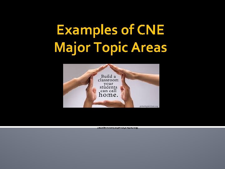 Nine-tenths of education is encouragement. --Anatole France Examples of CNE Major Topic Areas 