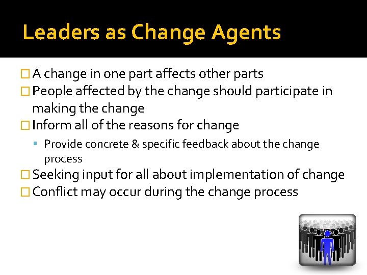 Leaders as Change Agents � A change in one part affects other parts �