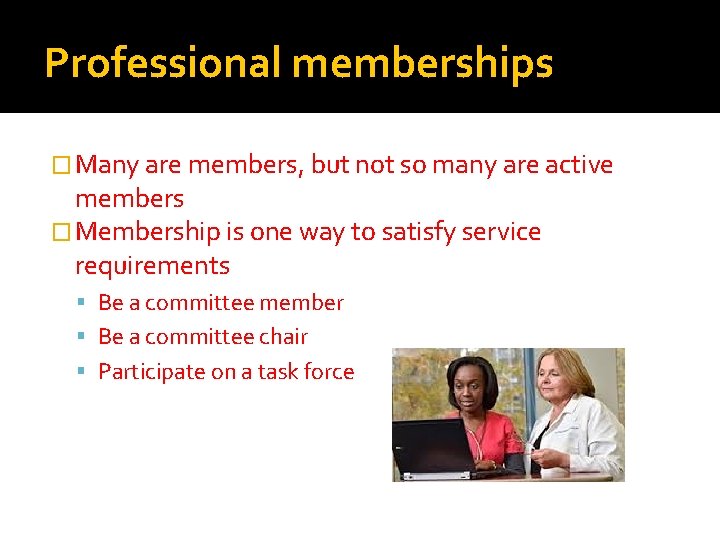 Professional memberships � Many are members, but not so many are active members �