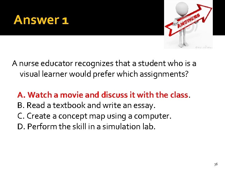Answer 1 A nurse educator recognizes that a student who is a visual learner