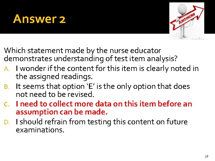 Answer 2 Which statement made by the nurse educator demonstrates understanding of test item