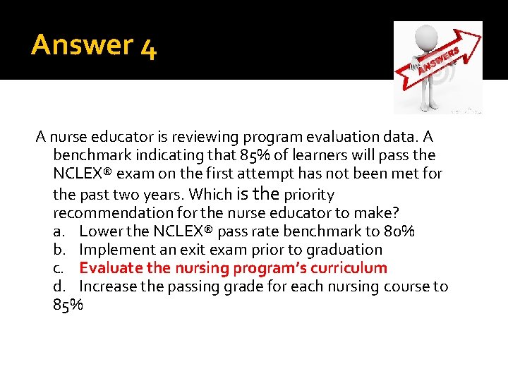 Answer 4 A nurse educator is reviewing program evaluation data. A benchmark indicating that