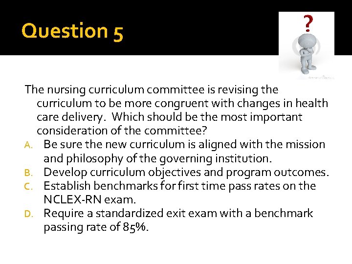 Question 5 The nursing curriculum committee is revising the curriculum to be more congruent