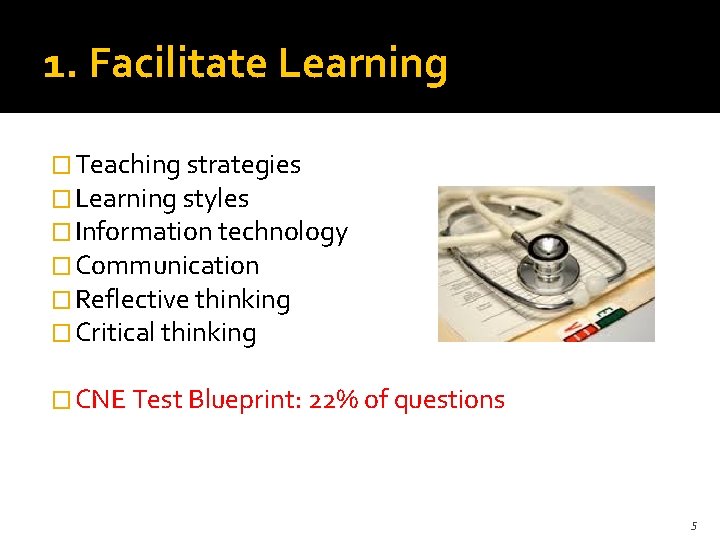 1. Facilitate Learning � Teaching strategies � Learning styles � Information technology � Communication
