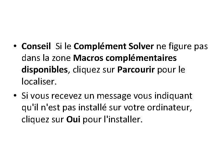  • Conseil Si le Complément Solver ne figure pas dans la zone Macros