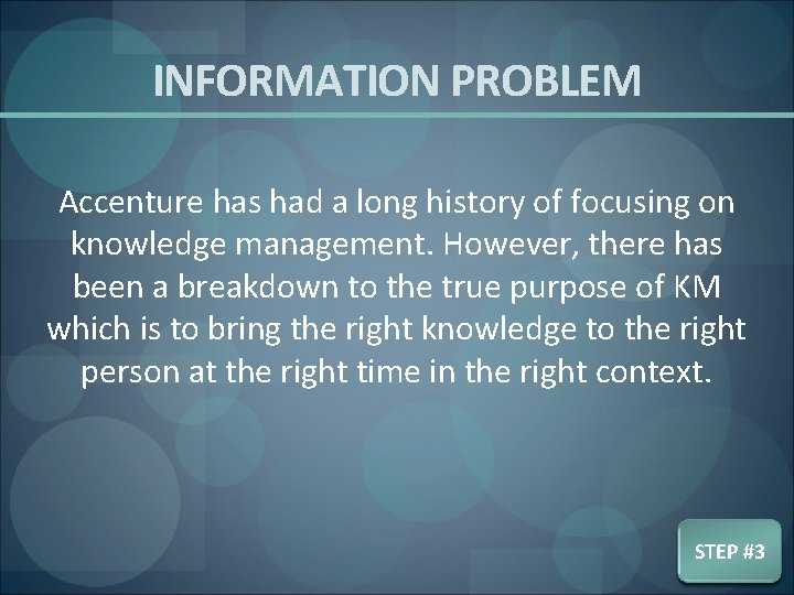 INFORMATION PROBLEM Accenture has had a long history of focusing on knowledge management. However,