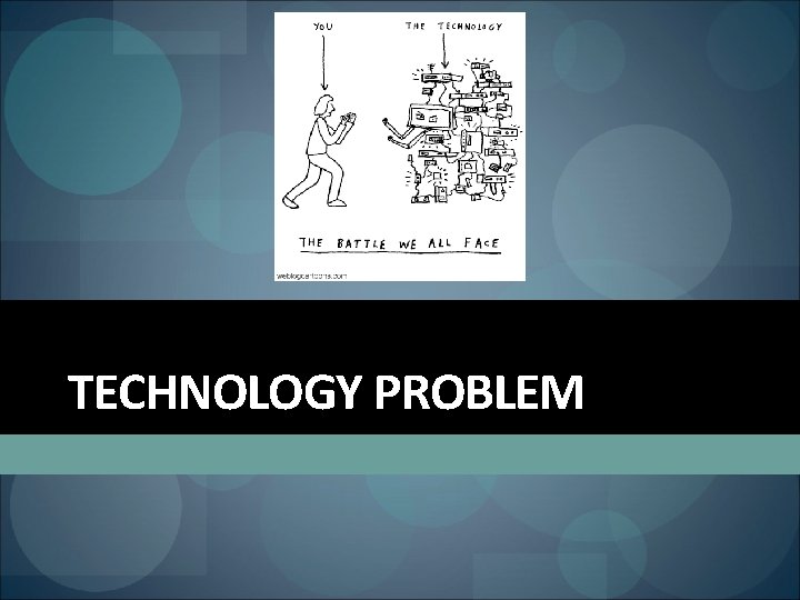 TECHNOLOGY PROBLEM 
