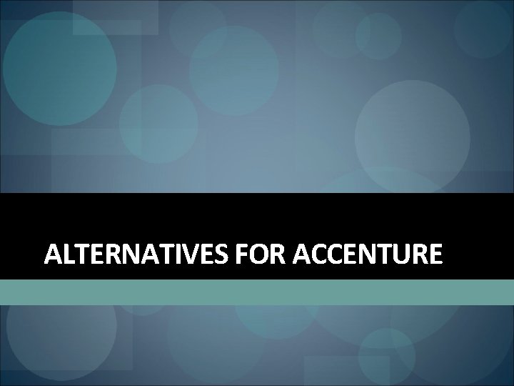 ALTERNATIVES FOR ACCENTURE 