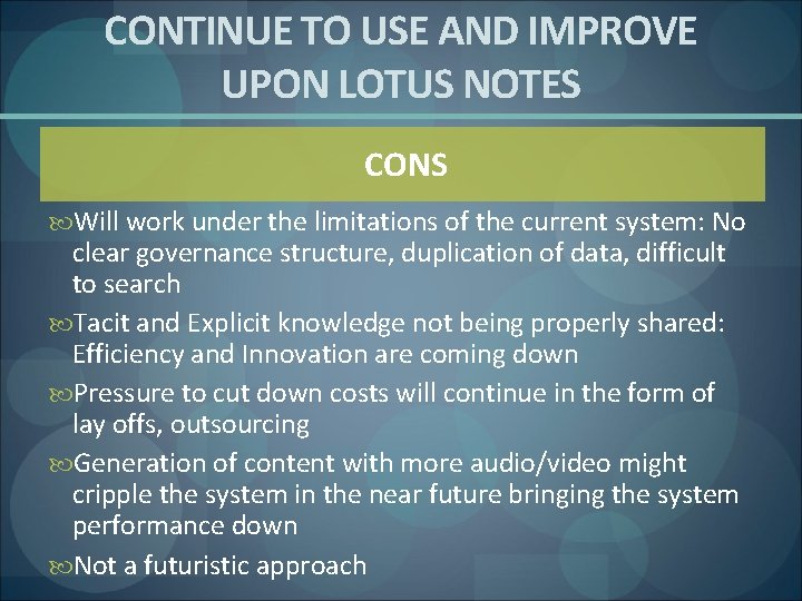 CONTINUE TO USE AND IMPROVE UPON LOTUS NOTES CONS Will work under the limitations