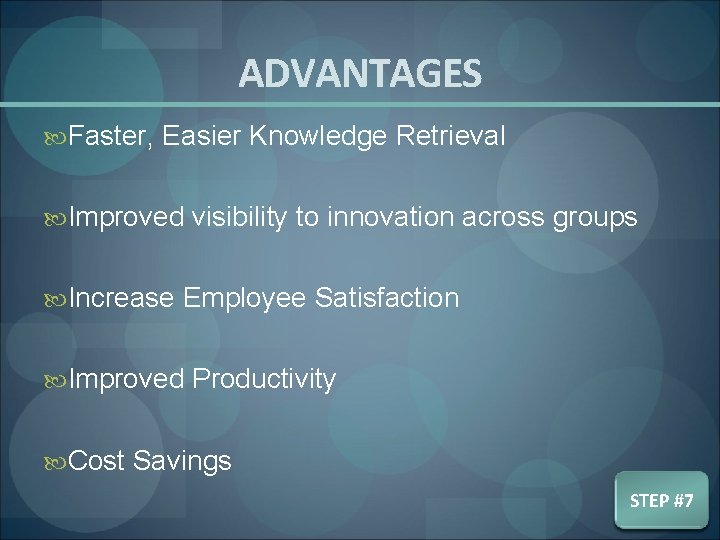 ADVANTAGES Faster, Easier Knowledge Retrieval Improved visibility to innovation across groups Increase Employee Satisfaction