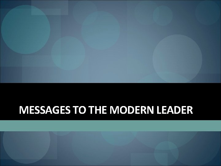 MESSAGES TO THE MODERN LEADER 