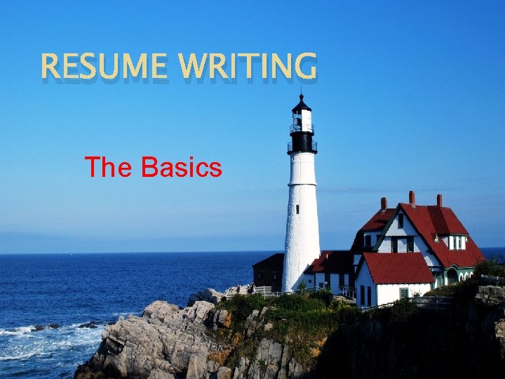 RESUME WRITING The Basics 