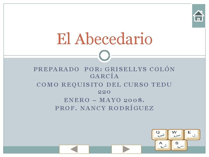 El Abecedario PREPARADO POR: GRISELLYS COLÓN GARCÍA COMO REQUISITO DEL CURSO TEDU 220 ENERO