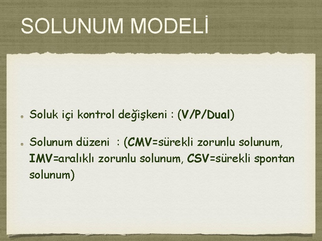 SOLUNUM MODELİ Soluk içi kontrol değişkeni : (V/P/Dual) Solunum düzeni : (CMV=sürekli zorunlu solunum,