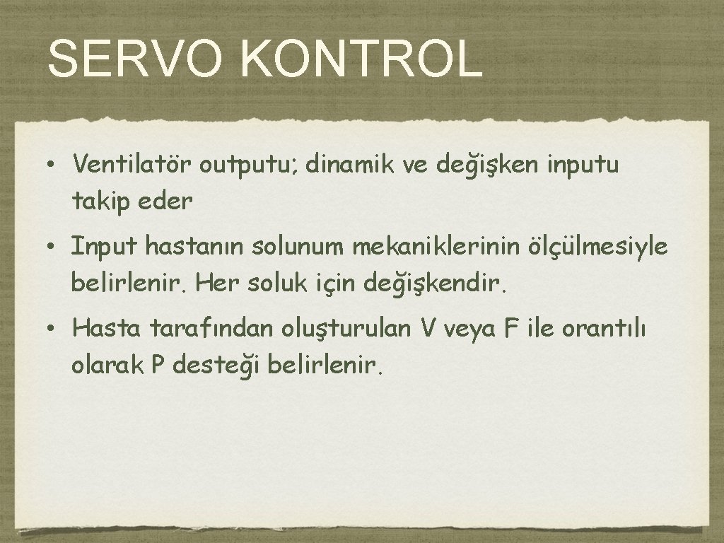 SERVO KONTROL • Ventilatör outputu; dinamik ve değişken inputu takip eder • Input hastanın