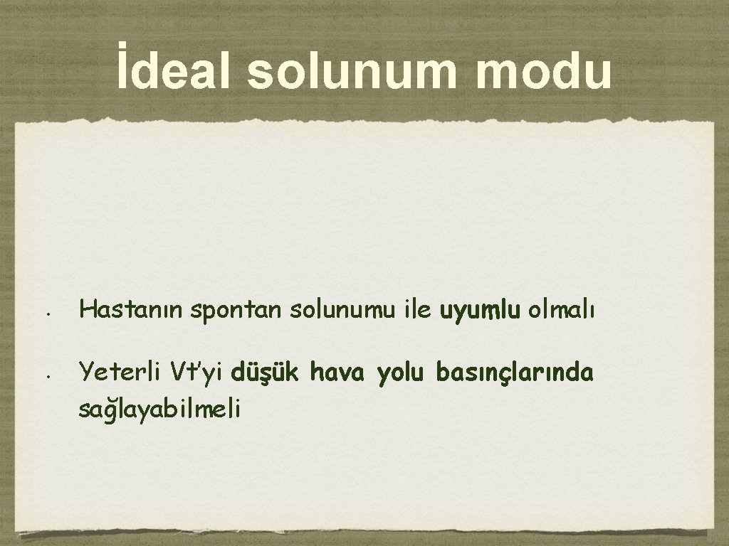 İdeal solunum modu • • Hastanın spontan solunumu ile uyumlu olmalı Yeterli Vt’yi düşük