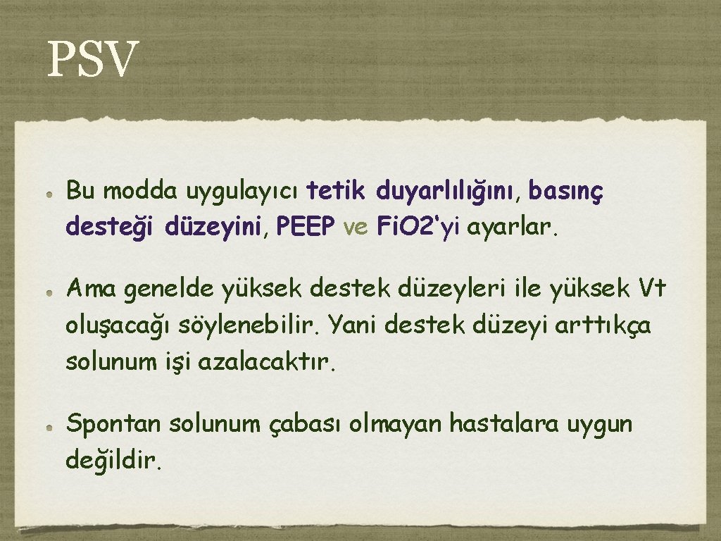 PSV Bu modda uygulayıcı tetik duyarlılığını, basınç desteği düzeyini, PEEP ve Fi. O 2‘yi