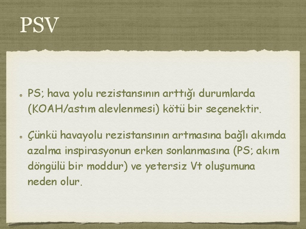 PSV PS; hava yolu rezistansının arttığı durumlarda (KOAH/astım alevlenmesi) kötü bir seçenektir. Çünkü havayolu