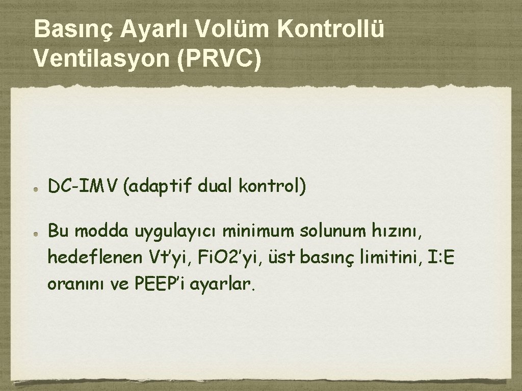 Basınç Ayarlı Volüm Kontrollü Ventilasyon (PRVC) DC-IMV (adaptif dual kontrol) Bu modda uygulayıcı minimum