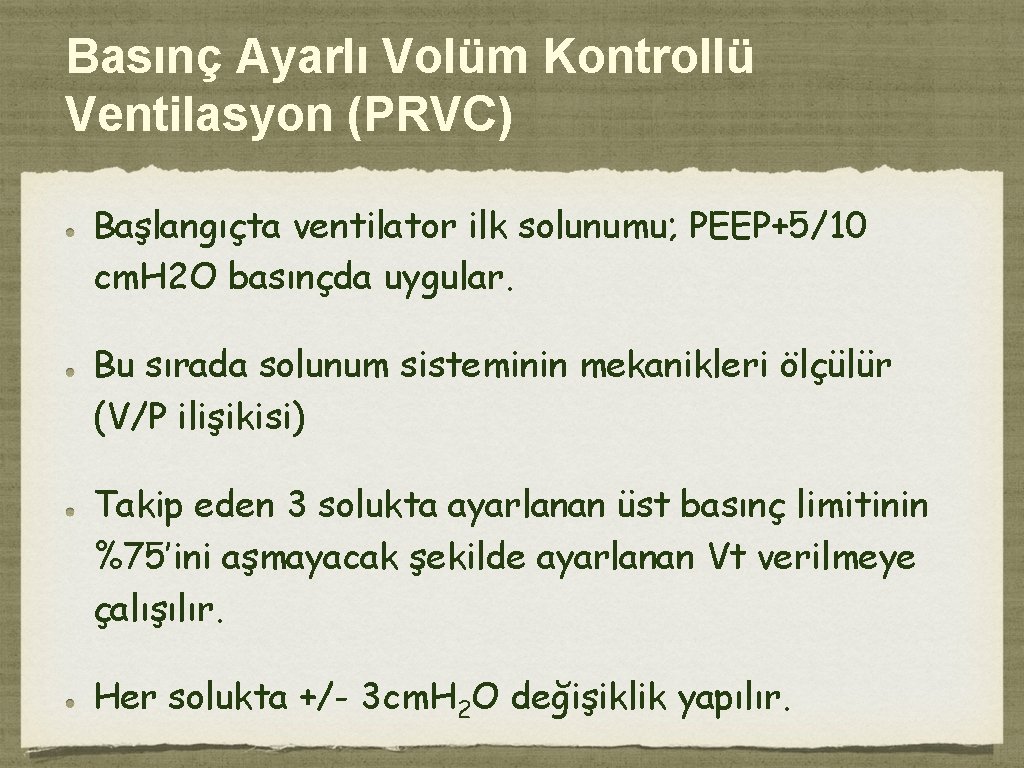 Basınç Ayarlı Volüm Kontrollü Ventilasyon (PRVC) Başlangıçta ventilator ilk solunumu; PEEP+5/10 cm. H 2