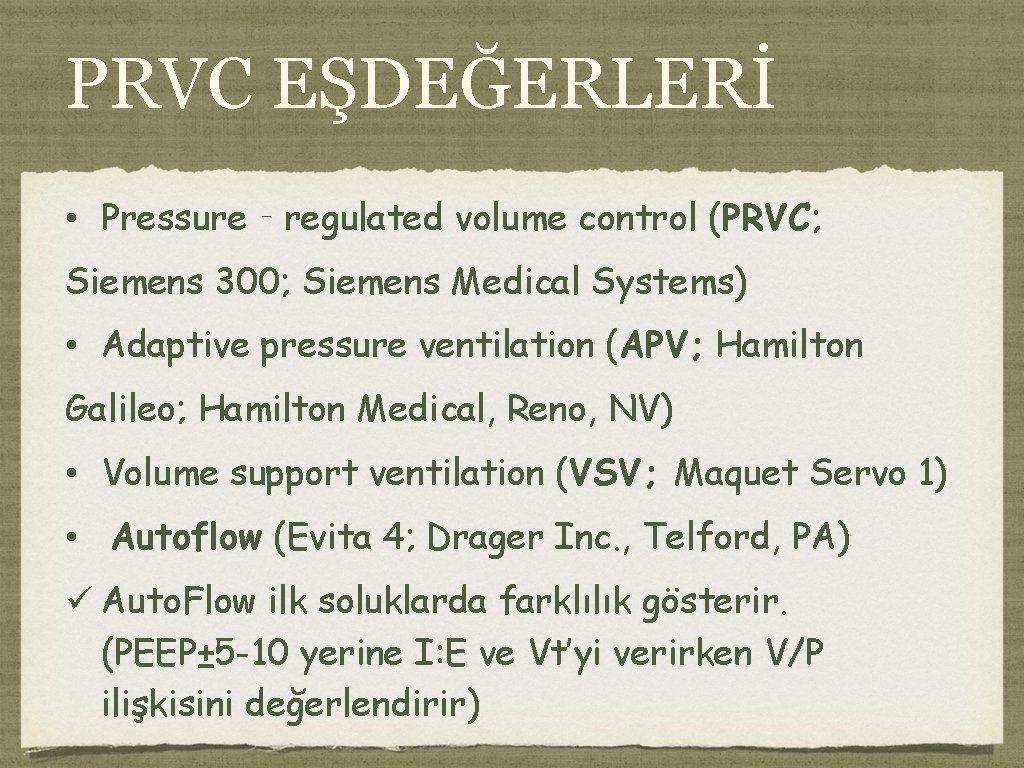 PRVC EŞDEĞERLERİ • Pressure‐regulated volume control (PRVC; Siemens 300; Siemens Medical Systems) • Adaptive PRVC EŞDEĞERLERİ • Pressure‐regulated volume control (PRVC; Siemens 300; Siemens Medical Systems) • Adaptive