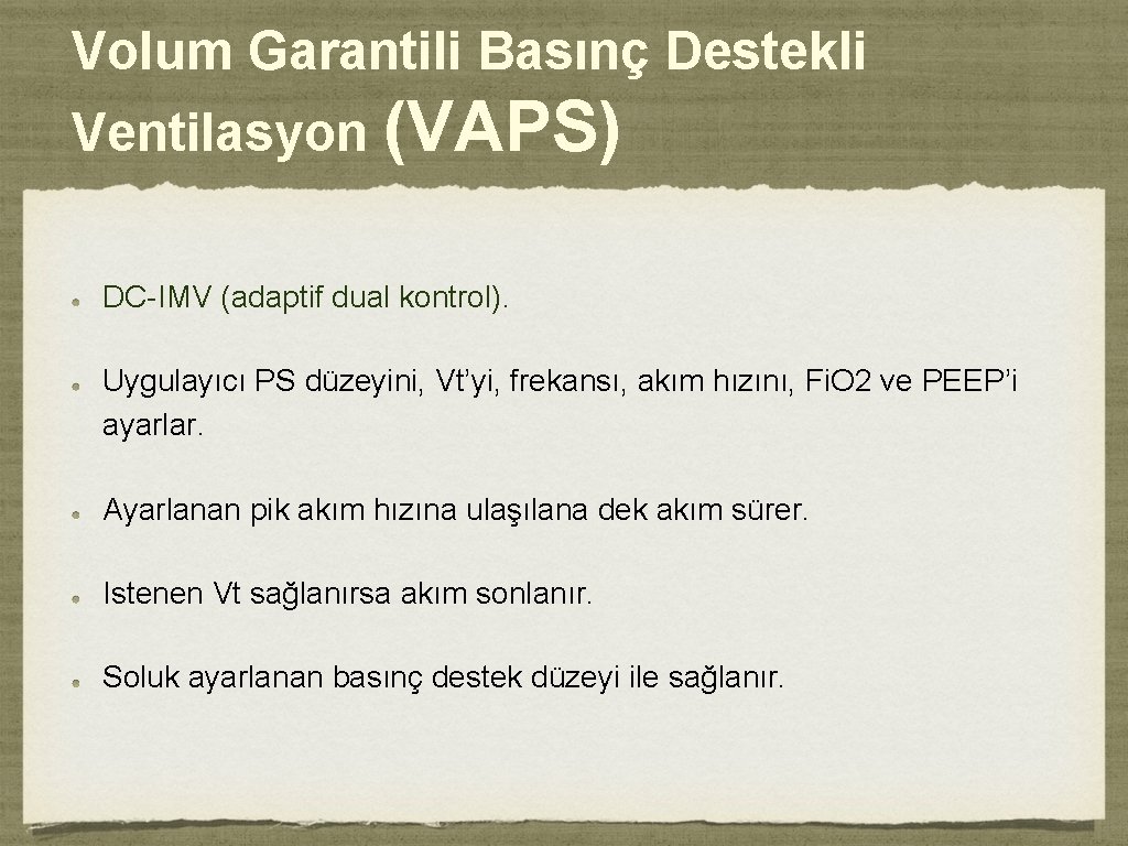 Volum Garantili Basınç Destekli Ventilasyon (VAPS) DC-IMV (adaptif dual kontrol). Uygulayıcı PS düzeyini, Vt’yi,