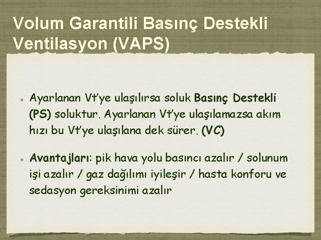 Volum Garantili Basınç Destekli Ventilasyon (VAPS) Ayarlanan Vt’ye ulaşılırsa soluk Basınç Destekli (PS) soluktur.