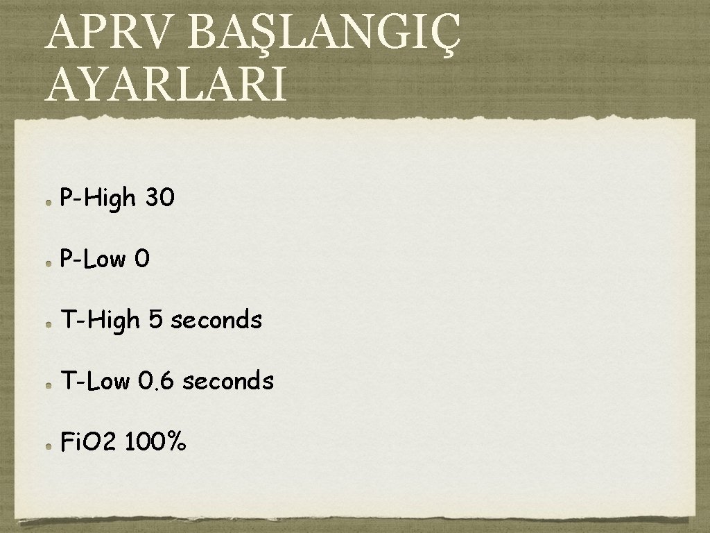 APRV BAŞLANGIÇ AYARLARI P-High 30 P-Low 0 T-High 5 seconds T-Low 0. 6 seconds APRV BAŞLANGIÇ AYARLARI P-High 30 P-Low 0 T-High 5 seconds T-Low 0. 6 seconds