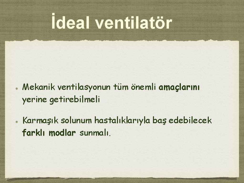 İdeal ventilatör Mekanik ventilasyonun tüm önemli amaçlarını yerine getirebilmeli Karmaşık solunum hastalıklarıyla baş edebilecek