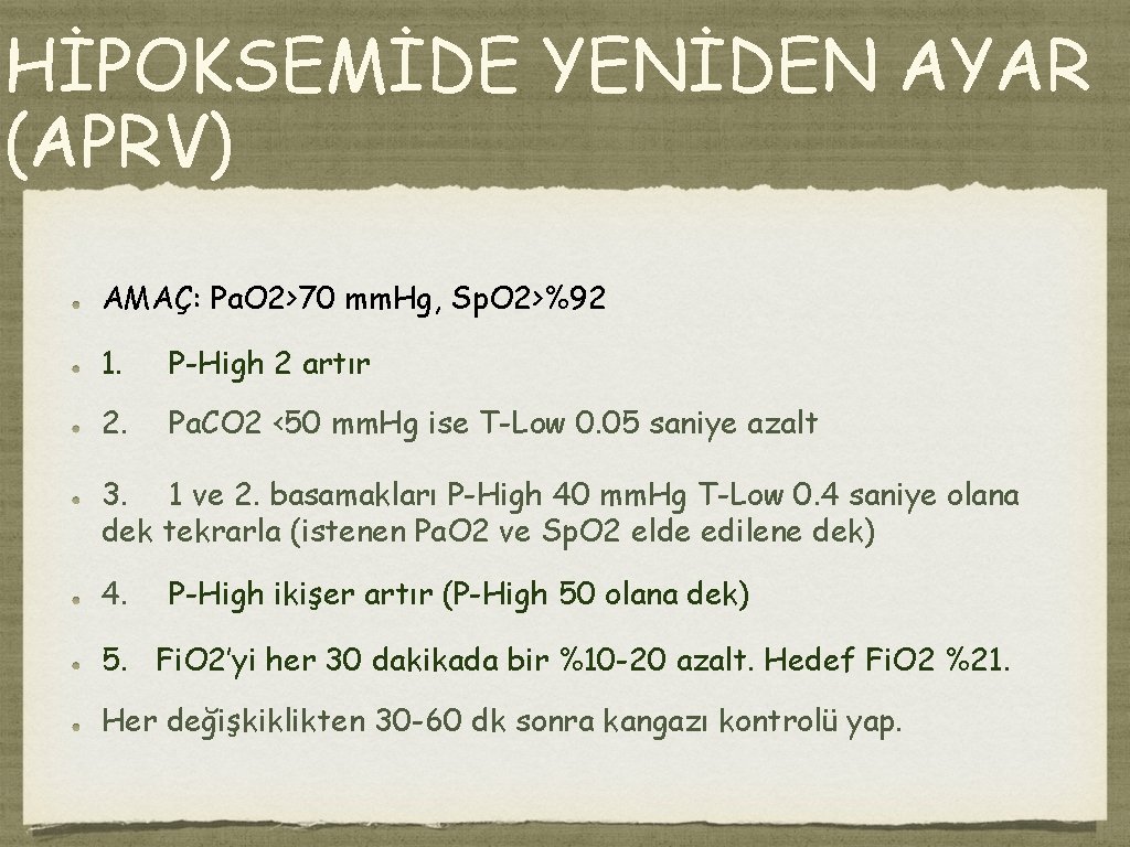 HİPOKSEMİDE YENİDEN AYAR (APRV) AMAÇ: Pa. O 2>70 mm. Hg, Sp. O 2>%92 1. HİPOKSEMİDE YENİDEN AYAR (APRV) AMAÇ: Pa. O 2>70 mm. Hg, Sp. O 2>%92 1.