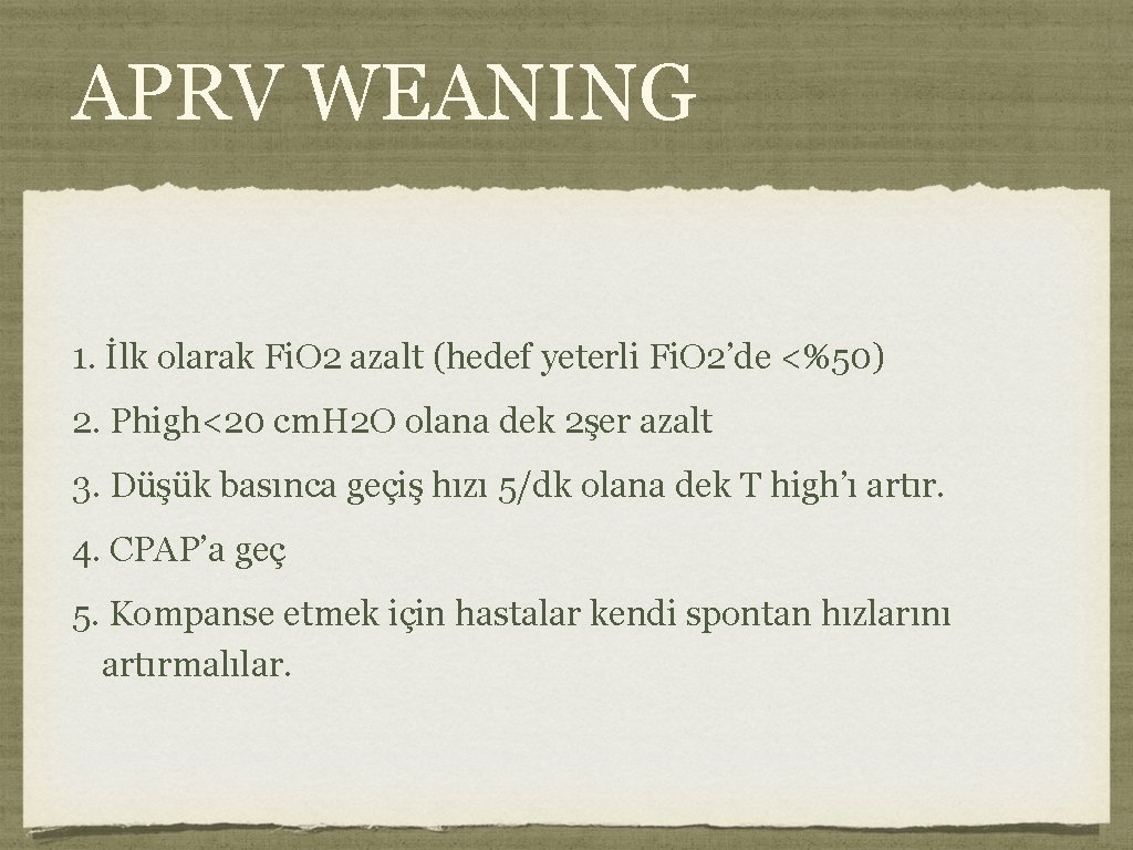 APRV WEANING 1. İlk olarak Fi. O 2 azalt (hedef yeterli Fi. O 2’de