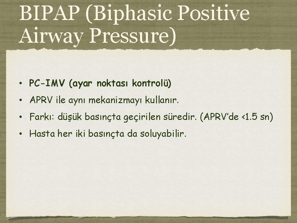 BIPAP (Biphasic Positive Airway Pressure) • PC-IMV (ayar noktası kontrolü) • APRV ile aynı