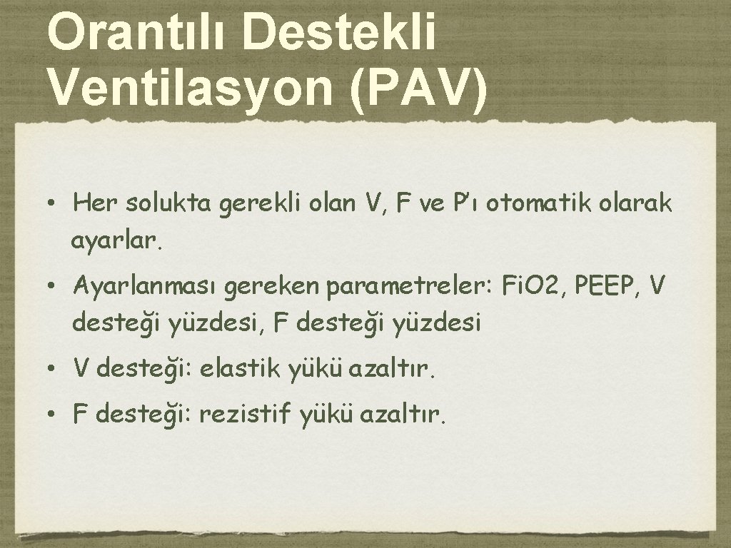 Orantılı Destekli Ventilasyon (PAV) • Her solukta gerekli olan V, F ve P’ı otomatik