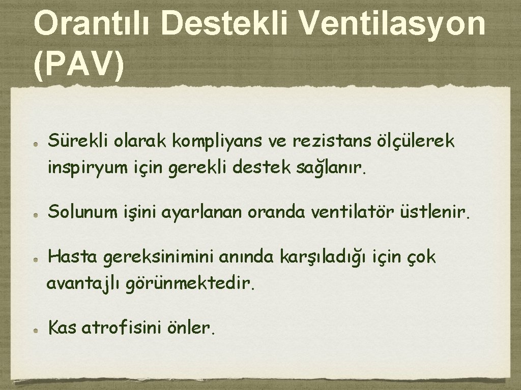 Orantılı Destekli Ventilasyon (PAV) Sürekli olarak kompliyans ve rezistans ölçülerek inspiryum için gerekli destek