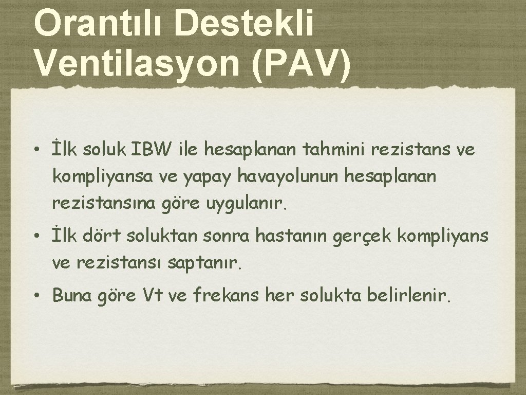 Orantılı Destekli Ventilasyon (PAV) • İlk soluk IBW ile hesaplanan tahmini rezistans ve kompliyansa