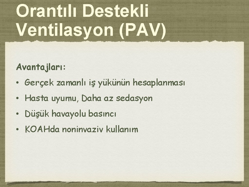 Orantılı Destekli Ventilasyon (PAV) Avantajları: • Gerçek zamanlı iş yükünün hesaplanması • Hasta uyumu,