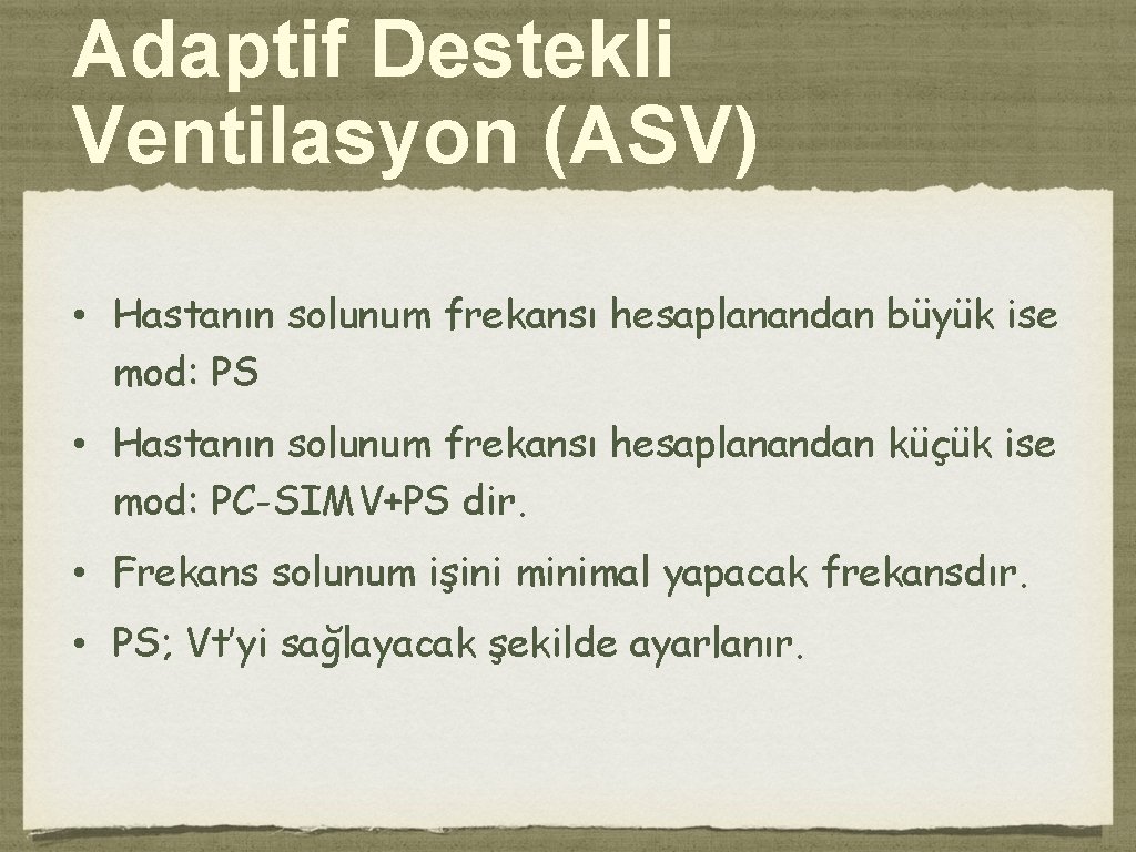 Adaptif Destekli Ventilasyon (ASV) • Hastanın solunum frekansı hesaplanandan büyük ise mod: PS •