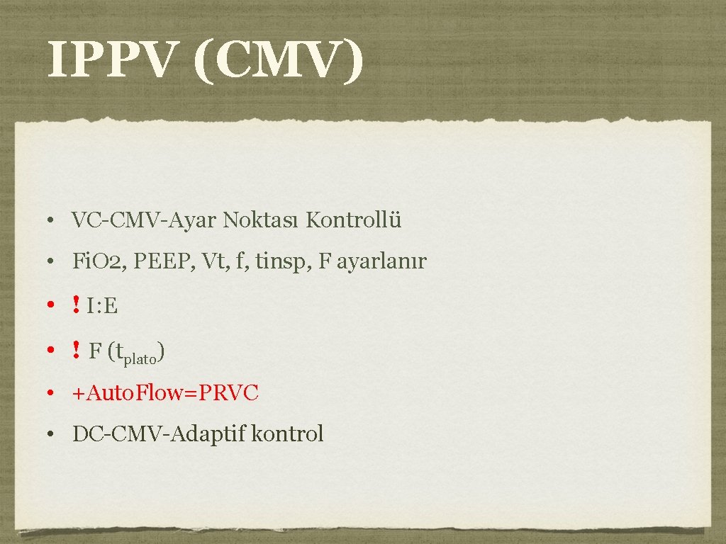 IPPV (CMV) • VC-CMV-Ayar Noktası Kontrollü • Fi. O 2, PEEP, Vt, f, tinsp,