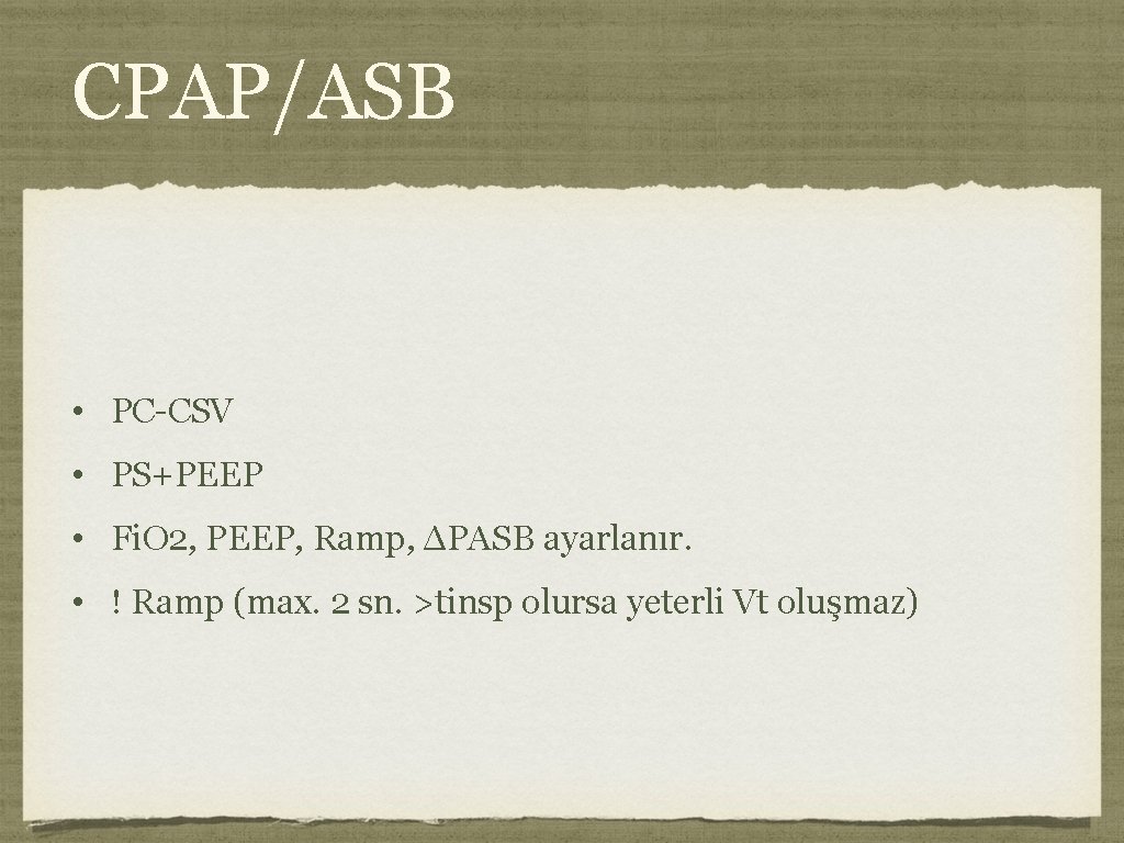 CPAP/ASB • PC-CSV • PS+PEEP • Fi. O 2, PEEP, Ramp, ΔPASB ayarlanır. • CPAP/ASB • PC-CSV • PS+PEEP • Fi. O 2, PEEP, Ramp, ΔPASB ayarlanır. •