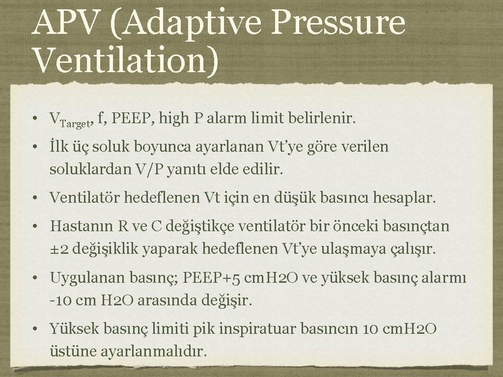 APV (Adaptive Pressure Ventilation) • VTarget, f, PEEP, high P alarm limit belirlenir. •