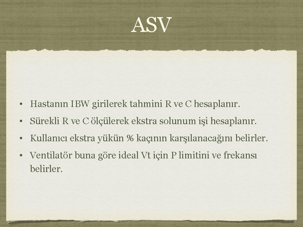 ASV • Hastanın IBW girilerek tahmini R ve C hesaplanır. • Sürekli R ve