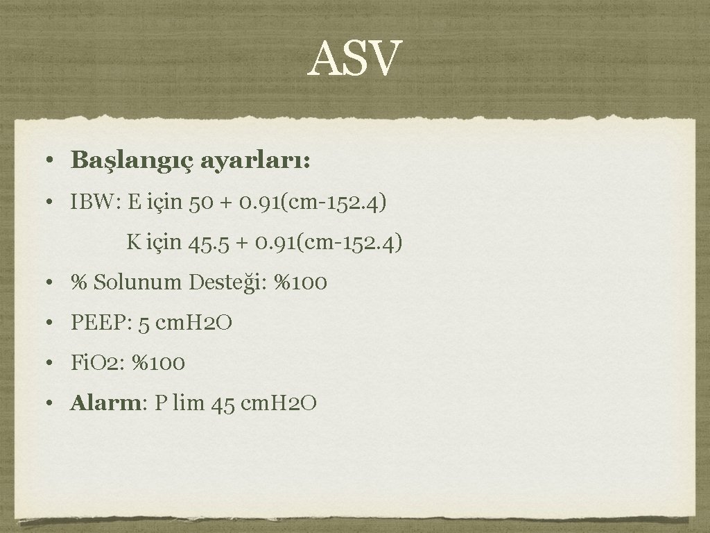 ASV • Başlangıç ayarları: • IBW: E için 50 + 0. 91(cm-152. 4) K