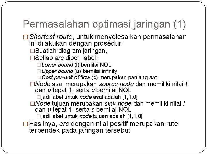 Permasalahan optimasi jaringan (1) � Shortest route, untuk menyelesaikan permasalahan ini dilakukan dengan prosedur: