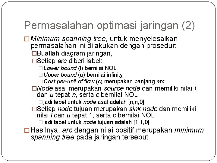 Permasalahan optimasi jaringan (2) � Minimum spanning tree, untuk menyelesaikan permasalahan ini dilakukan dengan