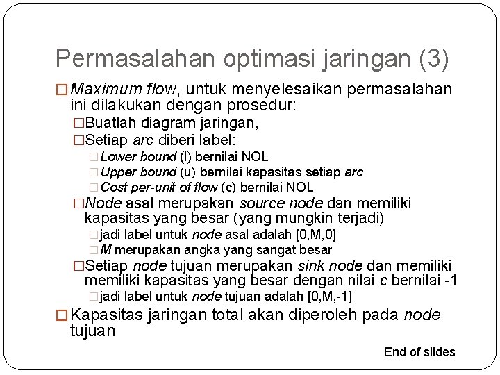 Permasalahan optimasi jaringan (3) � Maximum flow, untuk menyelesaikan permasalahan ini dilakukan dengan prosedur: