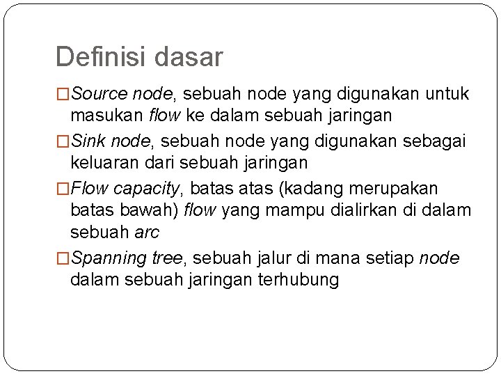 Definisi dasar �Source node, sebuah node yang digunakan untuk masukan flow ke dalam sebuah