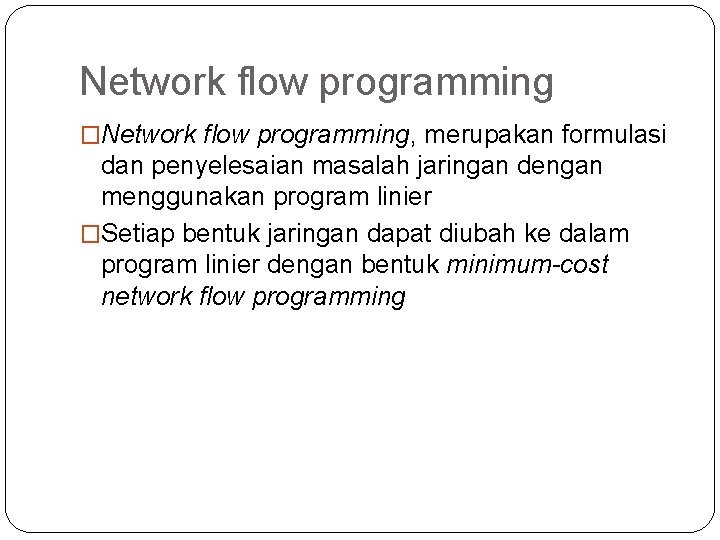 Network flow programming �Network flow programming, merupakan formulasi dan penyelesaian masalah jaringan dengan menggunakan